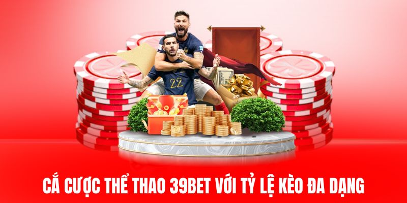 Cá cược thể thao 39BET với tỷ lệ kèo đa dạng.