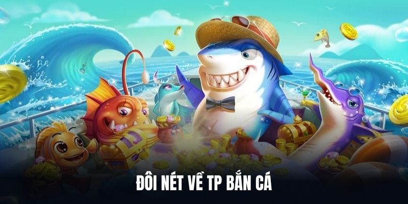 Đôi nét về TP bắn cá 39bet